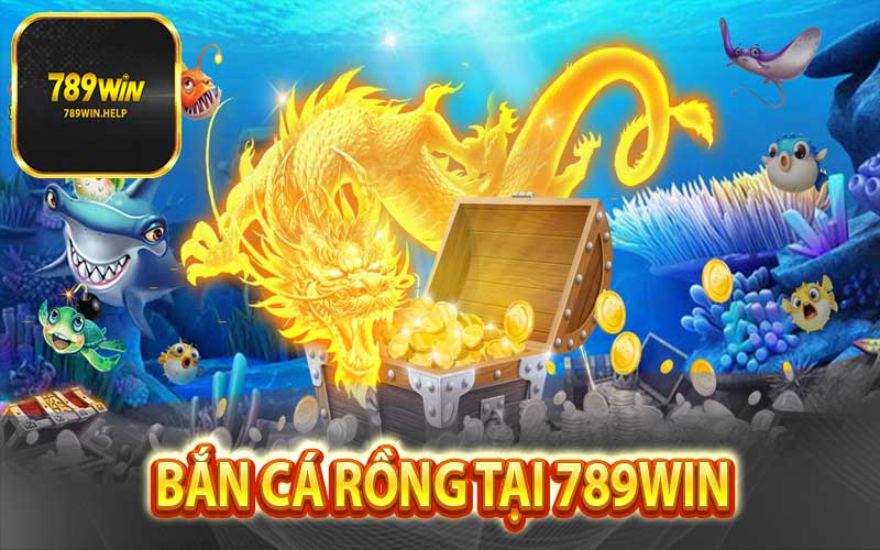 Bắn cá rồng tại 789WIN